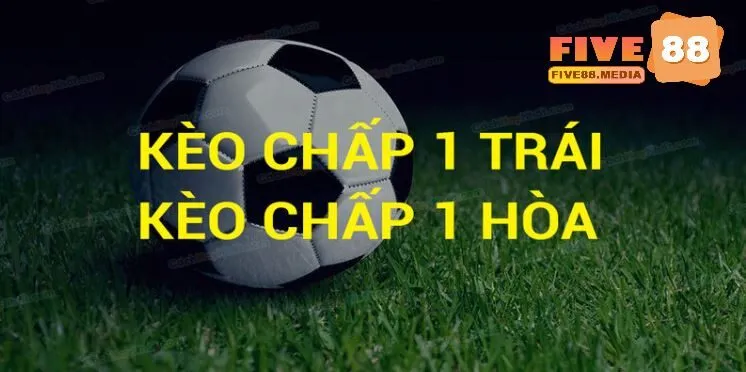 Những trường hợp xuất hiện của kèo chấp 1 trái là sao?