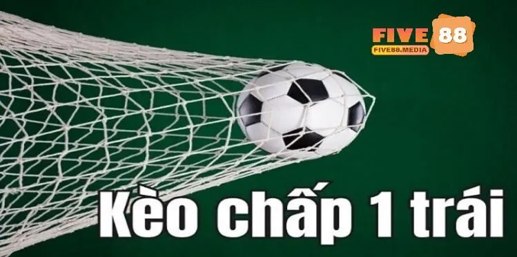 Tìm hiểu về khái niệm kèo chấp 1 trái là sao?