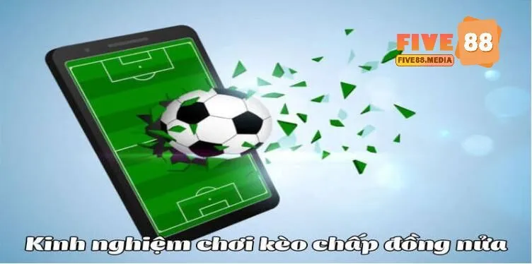 Bỏ túi các kinh nghiệm tham gia kèo chấp nửa trái là sao