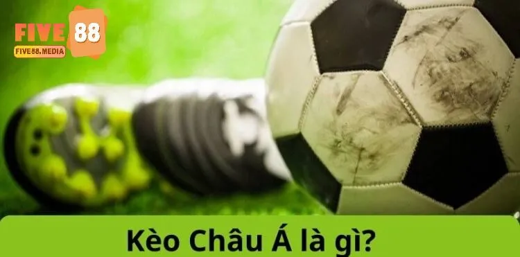 Tìm hiểu khái niệm về kèo châu á là gì?