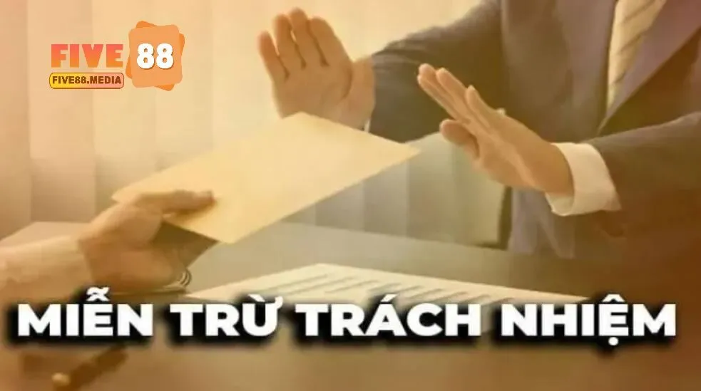 Điều khoản miễn trừ trách nhiệm trong cá cược tại Five 88