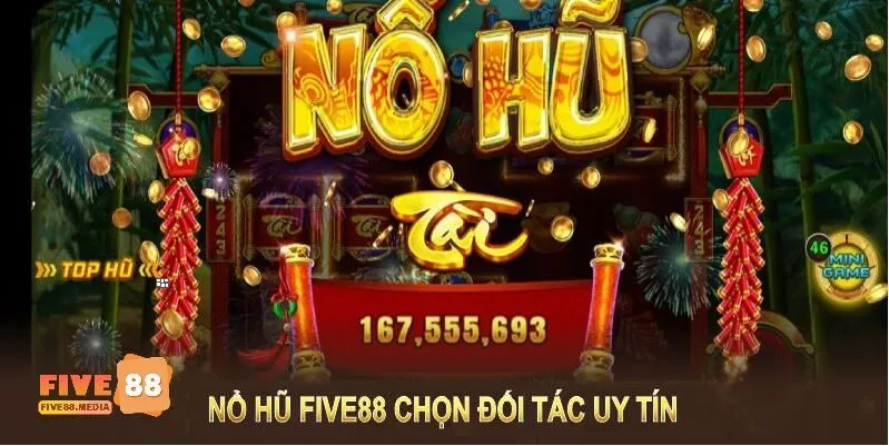 Nổ hũ Five88 chọn đối tác uy tín, đảm bảo hiệu suất vượt trội