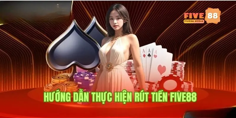 Người chơi cần lựa chọn hình thức rút tiền Five88 phù hợp